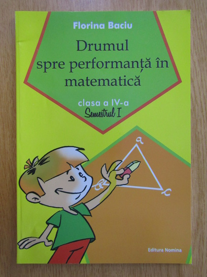 DRUMUL SPRE PERFORMANTA IN MATEMATICA CLS. A IV-A SEM I