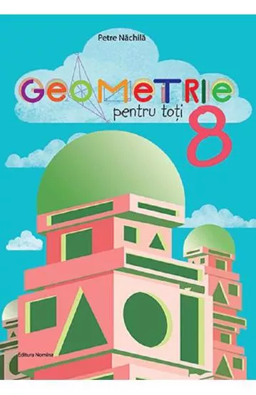 GEOMETRIE PENTRU TOTI CLS A 8-A