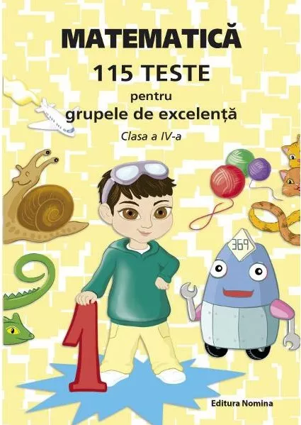 MATEMATICA - 115 TESTE PENTRU GRUPELE DE EXCELENTA CLS A 4-A